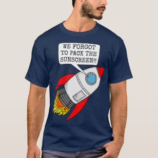 私たち忘れは日焼け止め宇宙ロケットサムを詰める Tシャツ