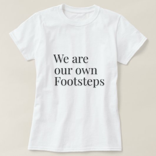 私たち自身の足跡 引用句 - Tシャツ (デザイン正面)