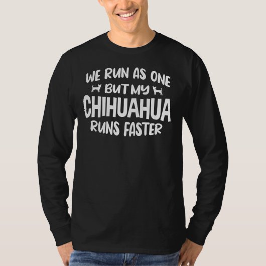私たち走は一つとして、私の犬より速くChihuahuaした Tシャツ (正面)