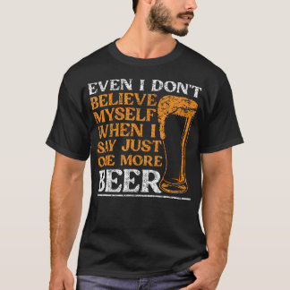 私だって「ビールもう一杯だけ」なんて言ったって自分自身信じてない Tシャツ