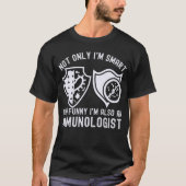 私ってただスマートで面白いだけじゃない、免疫学のプロなの Tシャツ (正面)