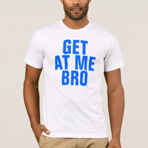 私でBroを得て下さい Tシャツ