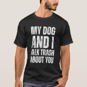 私と私の犬はあなたについて悪口を言い合う 面白い ユーモア Tシャツ (正面)