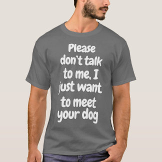 私と話さないでください。あなたの犬に会いたいだけです Tシャツ