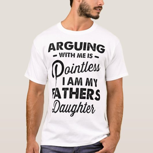 私と議論しても無駄です 私は父の娘です Tシャツ (正面)