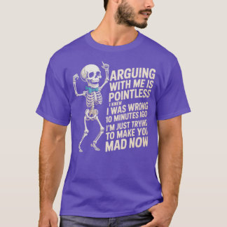 私と議論しても無駄です、私は間違っていると知っていました Tシャツ