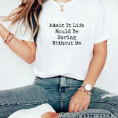 私なしじゃつまんないでしょ?面白い Tシャツ