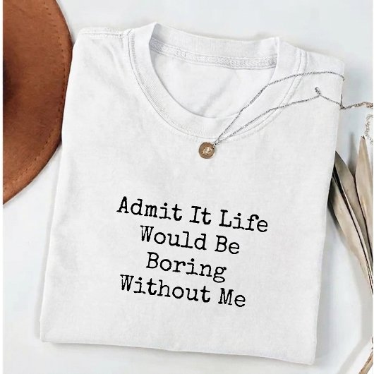 私なしじゃつまんないでしょ?面白い Tシャツ
