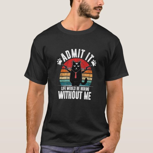 私なしじゃ人生つまんないって認めて ネコ サーカズム Tシャツ (正面)