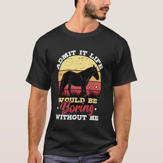 私なしじゃ人生つまんないって認めて 馬好き Tシャツ (正面)