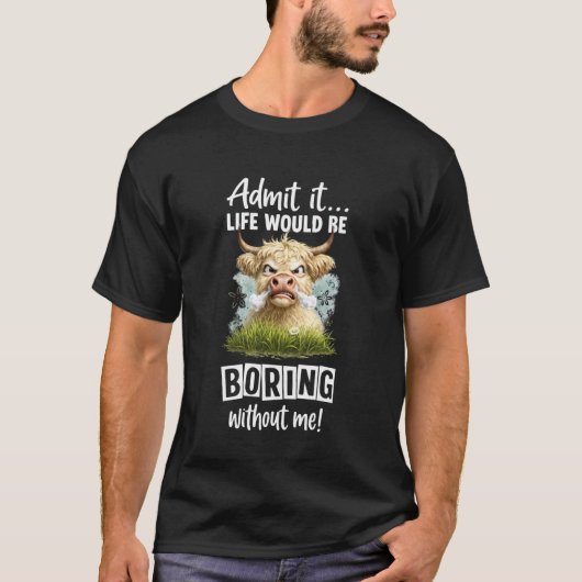 私なしじゃ人生つまんないって認めて Funny Hig Tシャツ (正面)