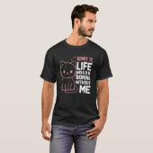 私なしじゃ人生つまんないでしょ 面白いネコ Tシャツ (正面フル)