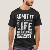 私なしじゃ人生は退屈だって認めてね おもしろいサ Tシャツ (正面)