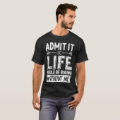 私なしじゃ人生は退屈だって認めてね おもしろいサ Tシャツ (正面フル)