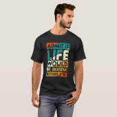 私なしじゃ人生は退屈だって認めて ファニー・セイ Tシャツ (正面フル)