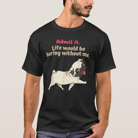 私なしじゃ人生は退屈だって認めて Funny cu Tシャツ (正面)