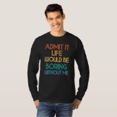 私なしじゃ人生は退屈だって認めて R Tシャツ (正面フル)