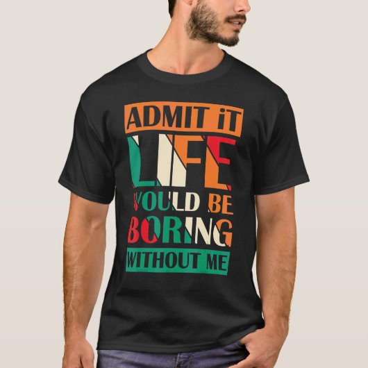 私なしじゃ人生は退屈だって認めて Re Tシャツ (正面)