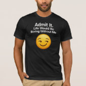 私なしじゃ人生退屈でしょ Tシャツ (正面)