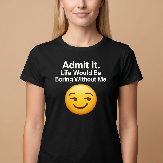私なしでは退屈な人生でしょう? Tシャツ
