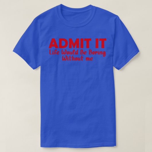 私なしで人生が退屈であることを認める12 Tシャツ (デザイン正面)
