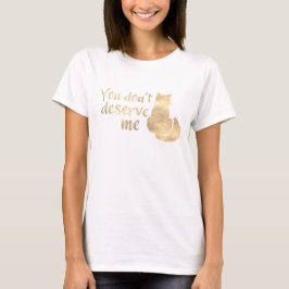 私なんかあなたにふさわしくない金色の猫 Tシャツ