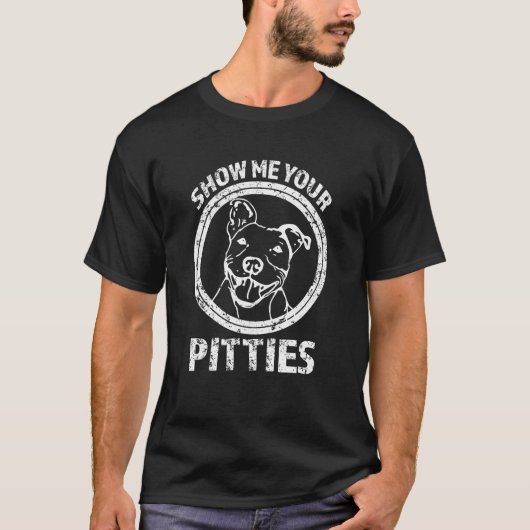 私にあなたのPittiesをおもしろいなピットブルのワイシャツ示して下さい Tシャツ (正面)