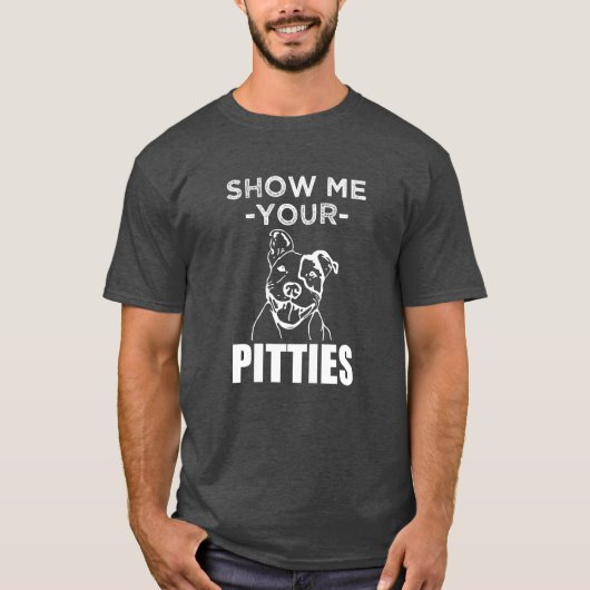 私にあなたのPittiesをおもしろいなピットブルのワイシャツ示して下さい Tシャツ (正面)