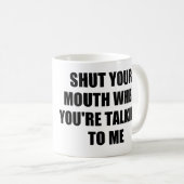 私にあなたは話した場合あなたの口を締めて下さい コーヒーマグカップ (正面右)