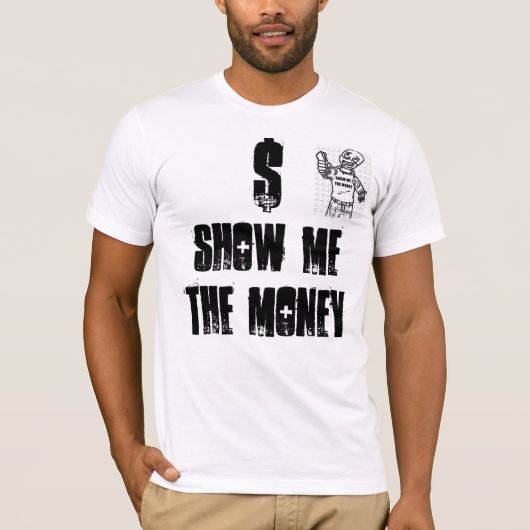 私にお金、ショーMETHEのお金、$を示して下さい Tシャツ (正面)