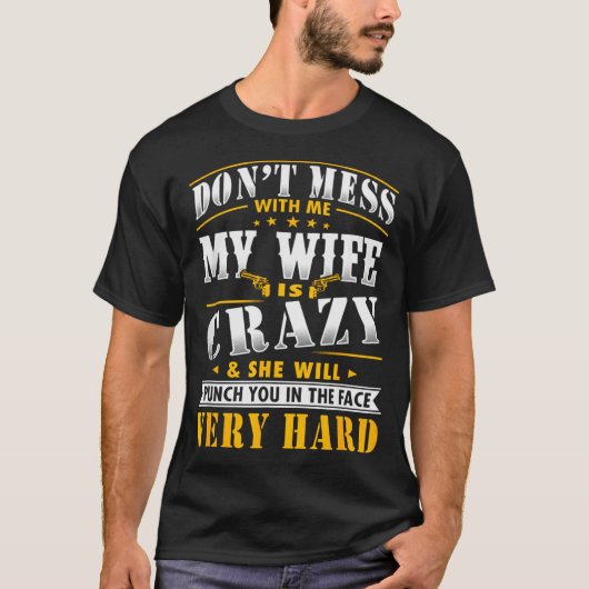 私にちょっかい出すな、妻は気が狂ってるから殴るぞ  Tシャツ (正面)