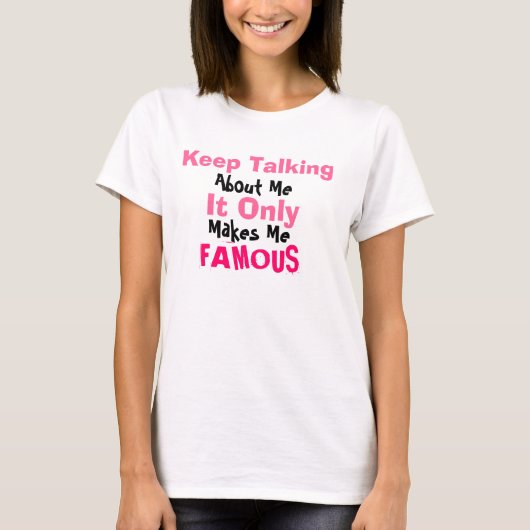 、私について、それを話すことを保って下さい、私を、有名作ります Tシャツ (正面)