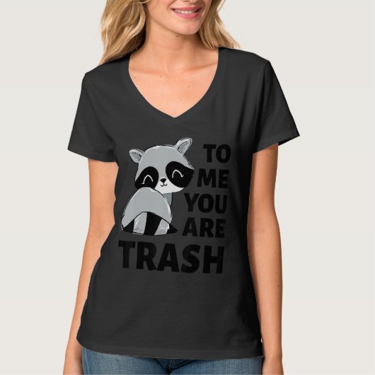 私にとってあなたはゴミのアライグマだ Tシャツ (正面)