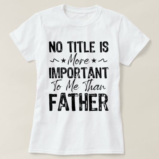 私にとって父ほど肩書きが重要ではないおもしろい Tシャツ (デザイン正面)