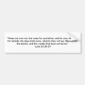 "私にない泣いて下さい; しかしあなたたち自身のために、…泣けば バンパーステッカー (正面)