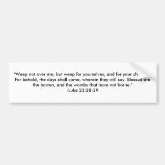 "私にない泣いて下さい; しかしあなたたち自身のために、…泣けば バンパーステッカー