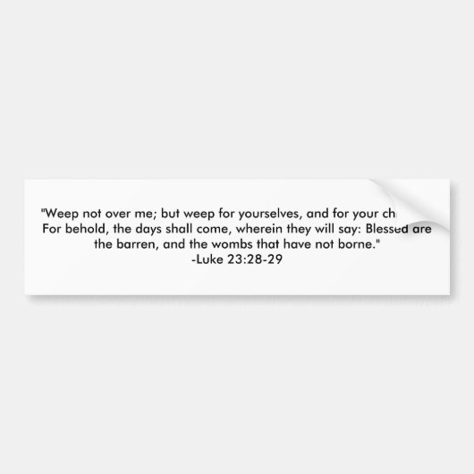 "私にない泣いて下さい; しかしあなたたち自身のために、…泣けば バンパーステッカー (正面)