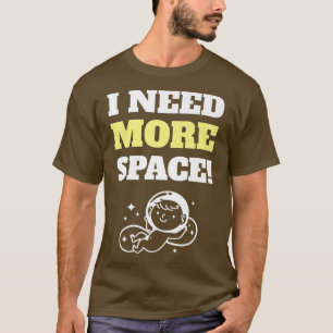 私にはもっと宇宙妊娠の発表が必要誇りを持っただ Tシャツ