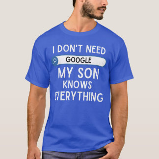 私にはグーグルは必要ない 私の息子が何でも知っている おもしろD Tシャツ