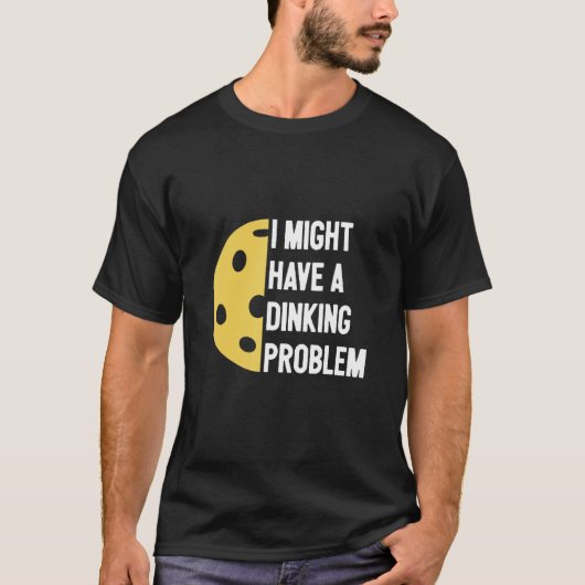 私にはディンキンの問題がある - ピックルボール Tシャツ (正面)