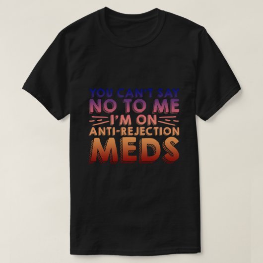 私にはノーと言えない、私はアンチ拒否Meds4 Tシャツ (デザイン正面)