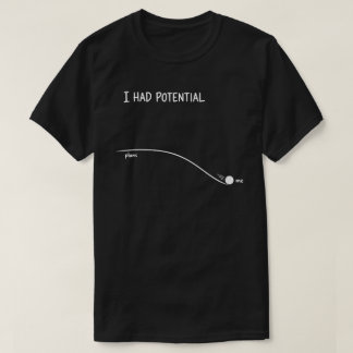 私にはポテンシャルがあった - 面白いプロクラスティネーション・ユーモア Tシャツ
