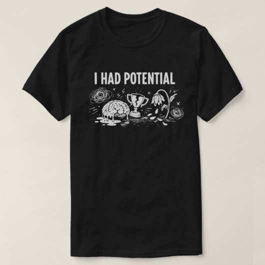  私にはポテンシャルがあった 黒ユーモア 頭が溶けてる 壊れた Tシャツ (デザイン正面)