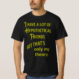 私には仮説上の友人がたくさんいる。哲学者の Tシャツ