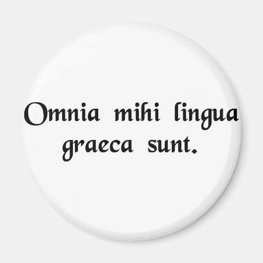 私には全てギリシャ語だ。 マグネット (正面)