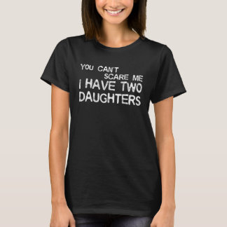 私には娘が2人いるから怖くない Tシャツ