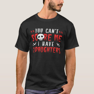 私には娘が2人いるから怖くない Tシャツ
