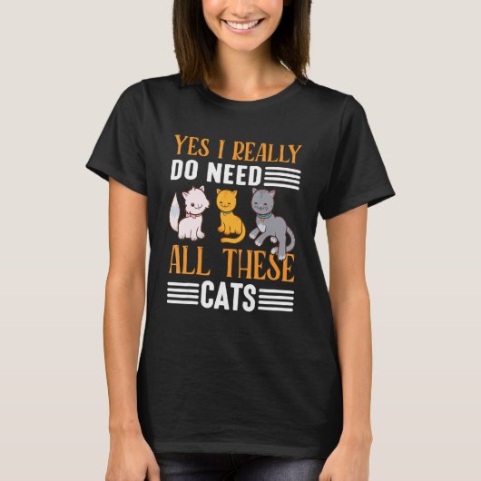 私には本当にこれだけの猫が必要なの ネコバカさん Tシャツ (正面)