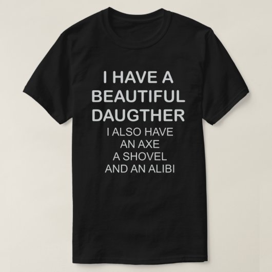 私には美しい娘がいる私も斧を持っている Tシャツ (デザイン正面)