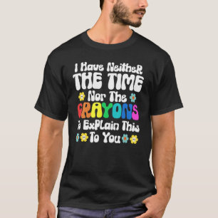 私には説明する時間もクレヨンもない Tシャツ